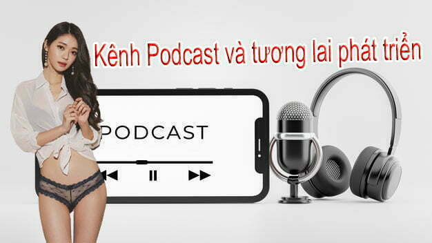 Kênh Podcast là gì và tương lai phát triển