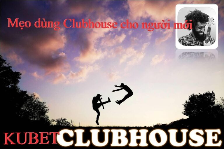 Mẹo sử dụng app Clubhouse cho người mới