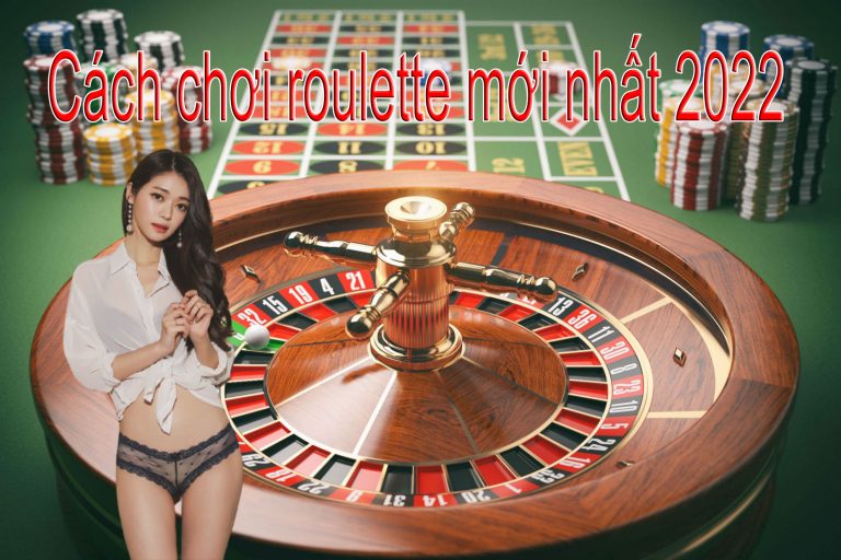 Những cách chơi roulette mới nhất 2022 ăn tiền đơn giản
