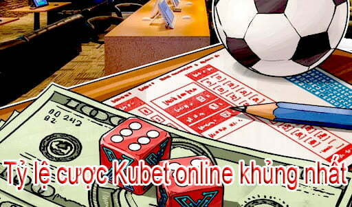 Tỷ lệ cược Kubet online khủng nhất hôm nay cho người chơi
