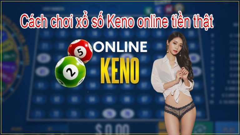 Cách chơi xổ số Keno online tiền thật về ngay atm đơn giản