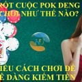 Cách chơi Pok Deng Mẹo thắng Pok Deng nhanh nhất