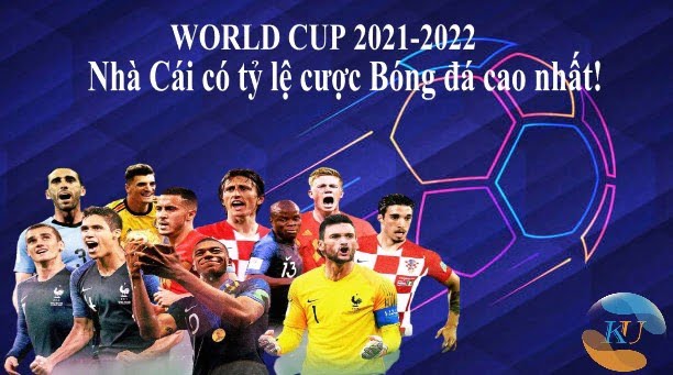 Cá cược World Cup 2021-2022 Nhà cái có tỷ lệ cược cao nhất