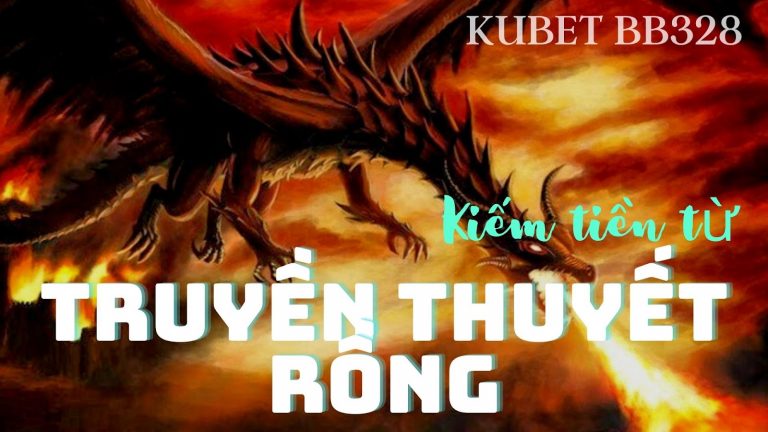 Kiếm tiền từ nổ hũ [Truyền thuyết Rồng] – Cho bạn biết cách kiếm tiền