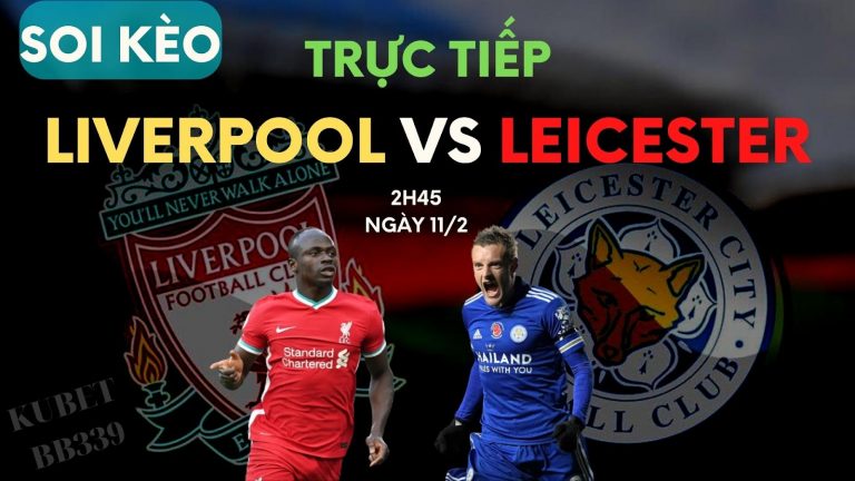 Nhận định, soi kèo Liverpool vs Leicester, 2h45 ngày 11/2. Link xem Live