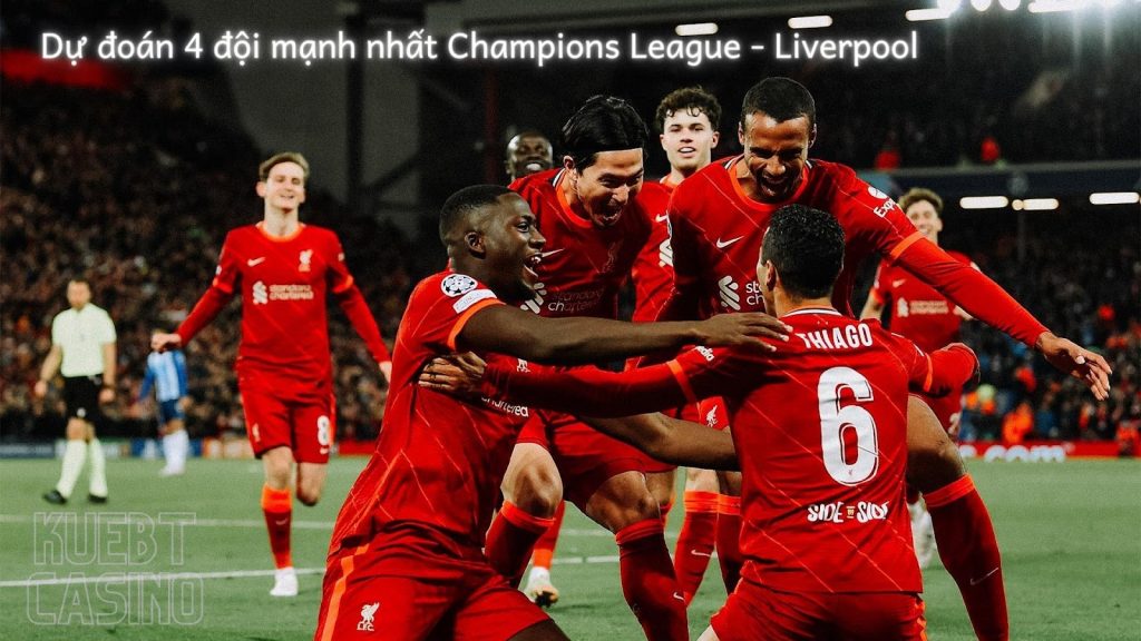 Dự đoán 4 đội mạnh nhất Champions League - Liverpool