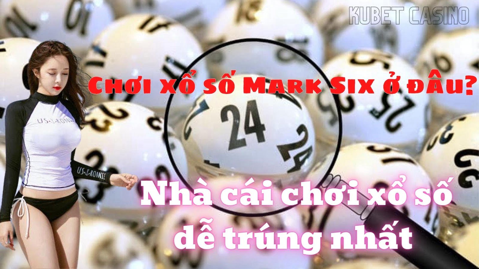 Web chơi xổ số Mark Six trực tuyến mới nhất ở đâu? Giới thiệu xổ số Mark Six tại Kubet Casino