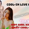 Cool-in Live có gì hot? Top 5 hot girl xinh đẹp nhất Cool-in Live