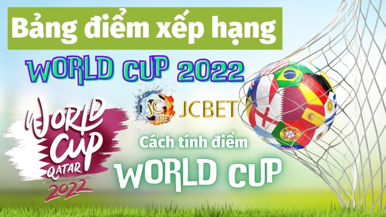 Bảng điểm xếp hạng World Cup 2022 mới nhất – Cách tính điểm World Cup 2022