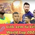 link xem tứ kết World Cup