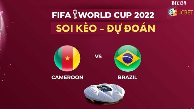 Nhận định, soi kèo Cameroon vs Brazil – Dự đoán tỷ số ai mạnh hơn?  