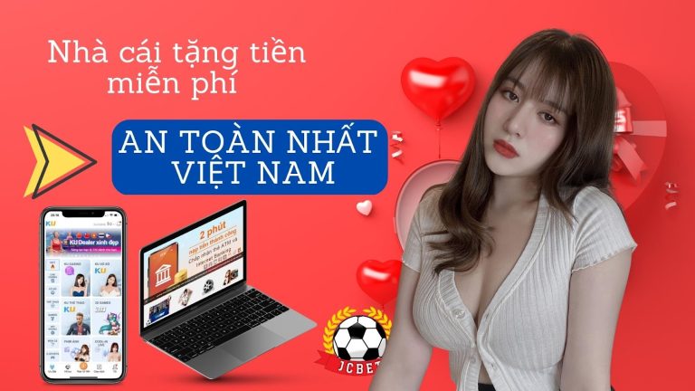 Nhà cái tặng tiền miễn phí an toàn nhất Việt Nam 