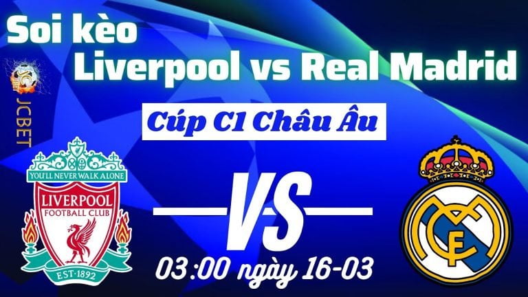 Soi kèo Liverpool vs Real Madrid lượt về 03:00 ngày 16-03