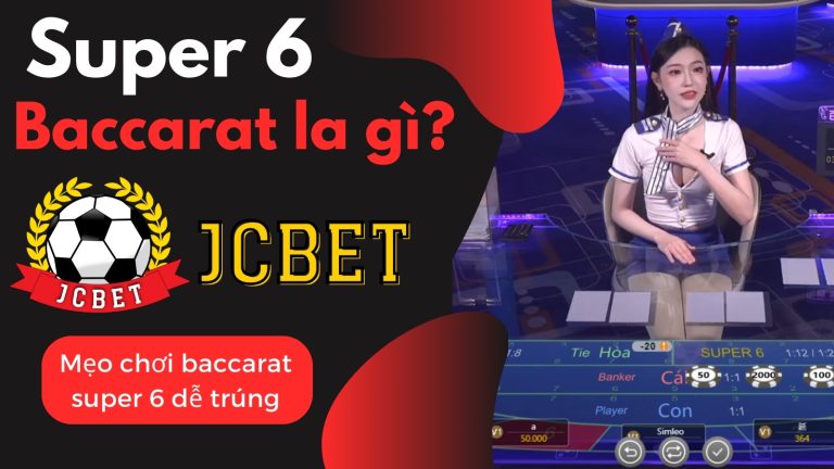 Super 6 Baccarat la gì? Mẹo chơi baccarat super 6 dễ trúng khi chơi casino